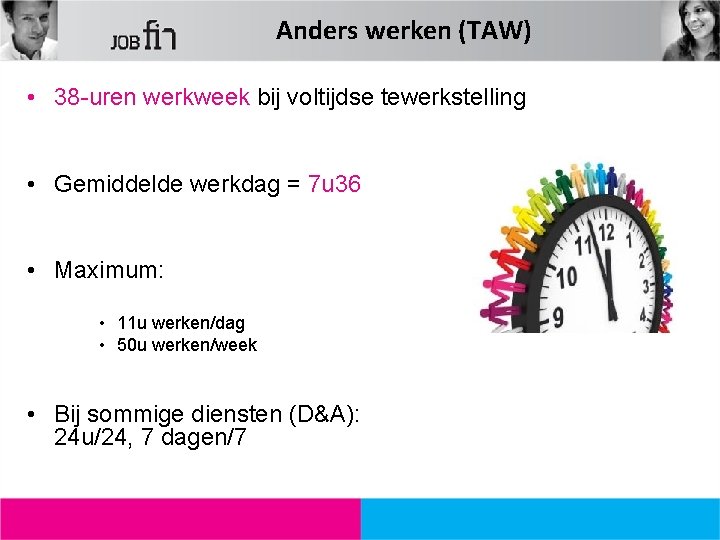 Anders werken (TAW) • 38 -uren werkweek bij voltijdse tewerkstelling • Gemiddelde werkdag =