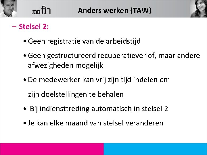 Anders werken (TAW) – Stelsel 2: • Geen registratie van de arbeidstijd • Geen