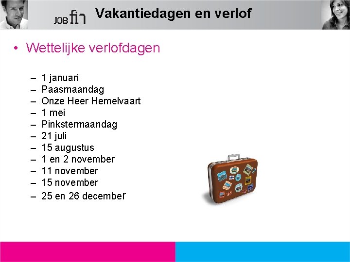 Vakantiedagen en verlof • Wettelijke verlofdagen – – – 1 januari Paasmaandag Onze Heer