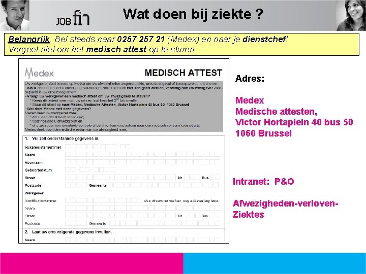 Wat doen bij ziekte ? Belangrijk: Belangrijk Bel steeds naar 0257 21 (Medex) en