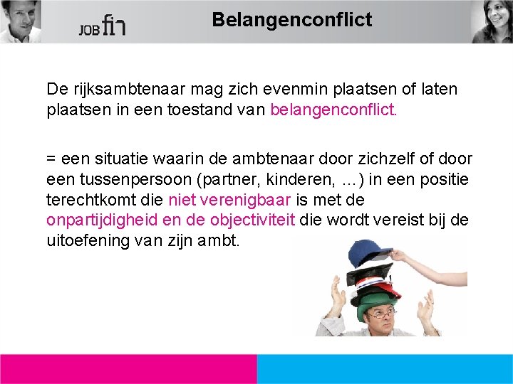 Belangenconflict De rijksambtenaar mag zich evenmin plaatsen of laten plaatsen in een toestand van