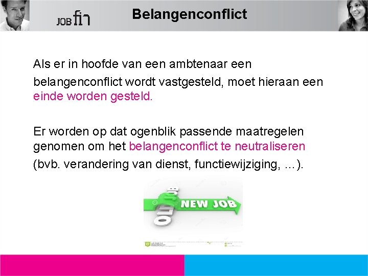 Belangenconflict Als er in hoofde van een ambtenaar een belangenconflict wordt vastgesteld, moet hieraan