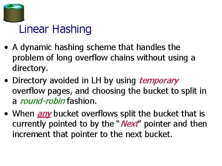 Linear Hashing • A dynamic hashing scheme that handles the problem of long overflow