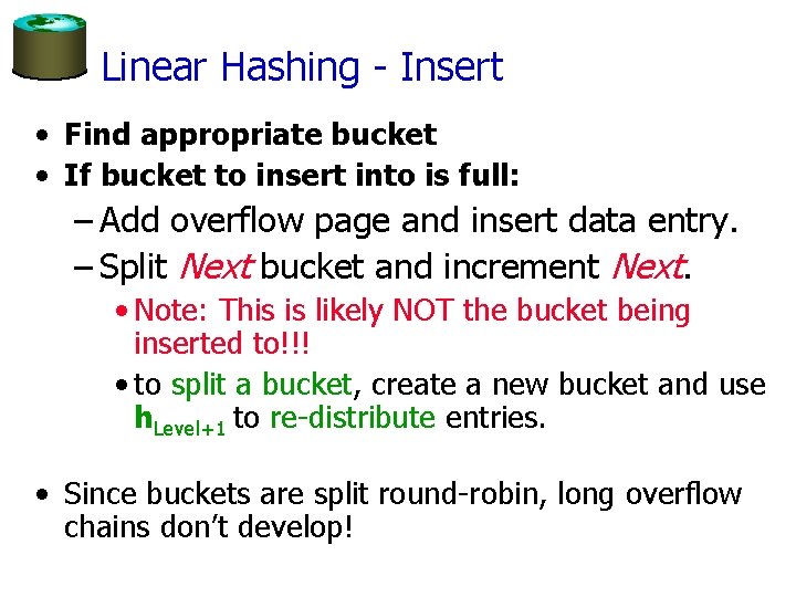 Linear Hashing - Insert • Find appropriate bucket • If bucket to insert into