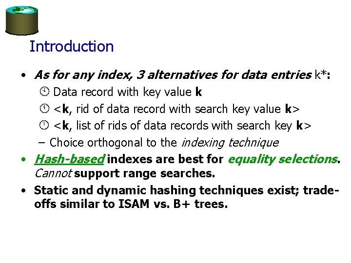 Introduction • As for any index, 3 alternatives for data entries k*: À Data