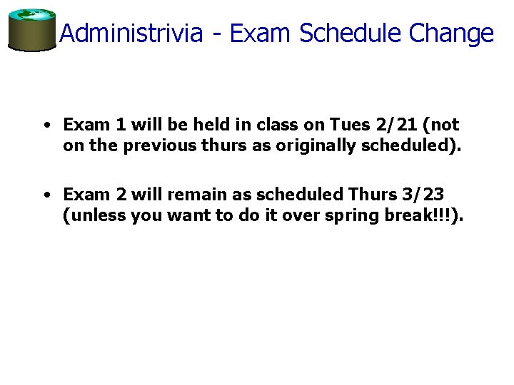 Administrivia - Exam Schedule Change • Exam 1 will be held in class on