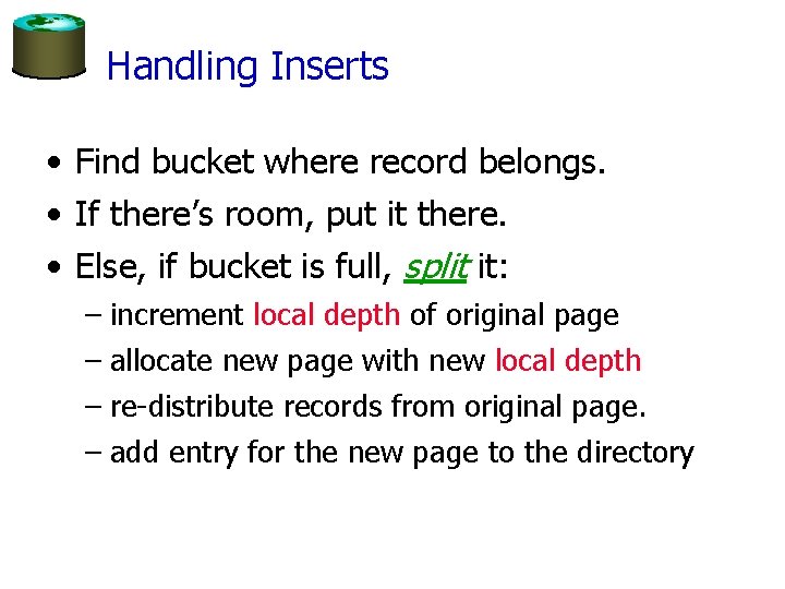 Handling Inserts • Find bucket where record belongs. • If there’s room, put it