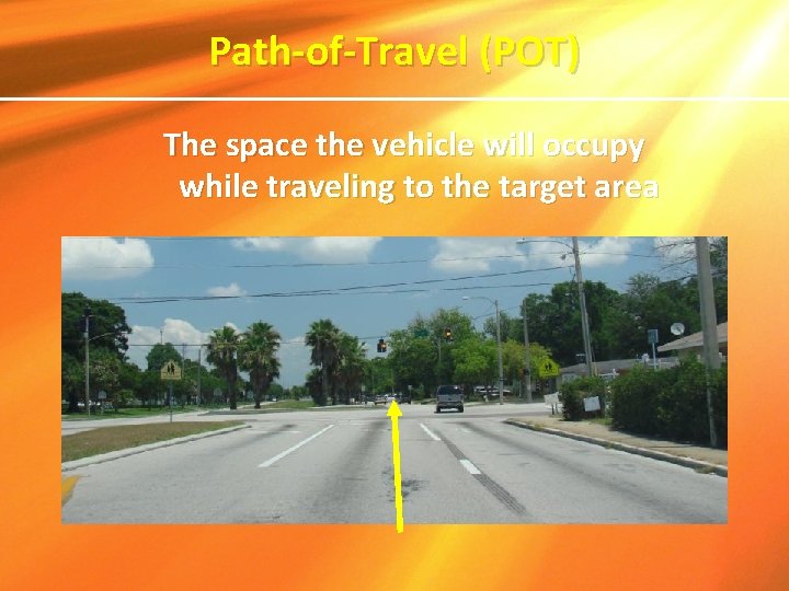 Path-of-Travel (POT) The space the vehicle will occupy while traveling to the target area