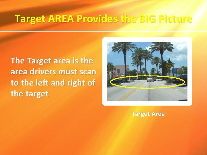 Target AREA Provides the BIG Picture The Target area is the area drivers must