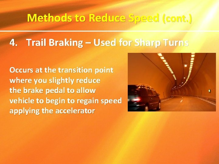Methods to Reduce Speed (cont. ) 4. Trail Braking – Used for Sharp Turns
