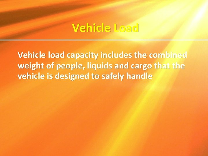 Vehicle Load Vehicle load capacity includes the combined weight of people, liquids and cargo