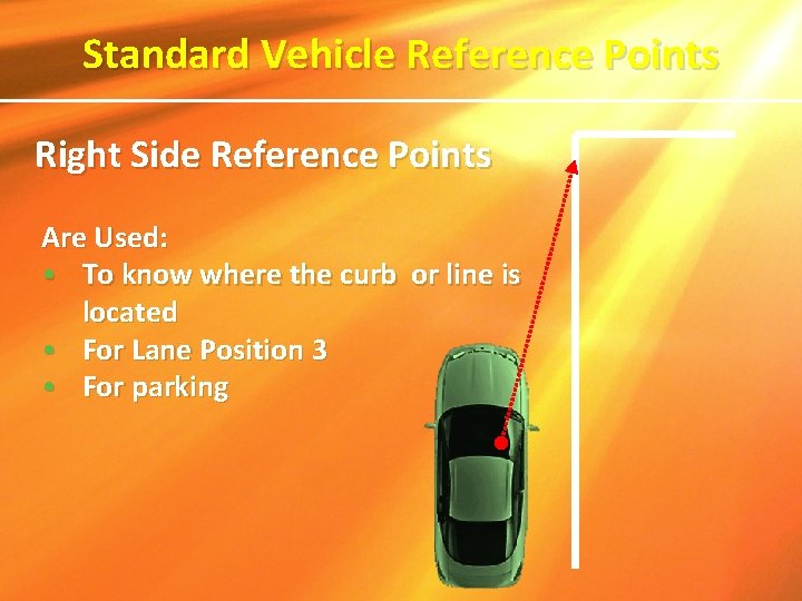 Standard Vehicle Reference Points Right Side Reference Points Are Used: • To know where