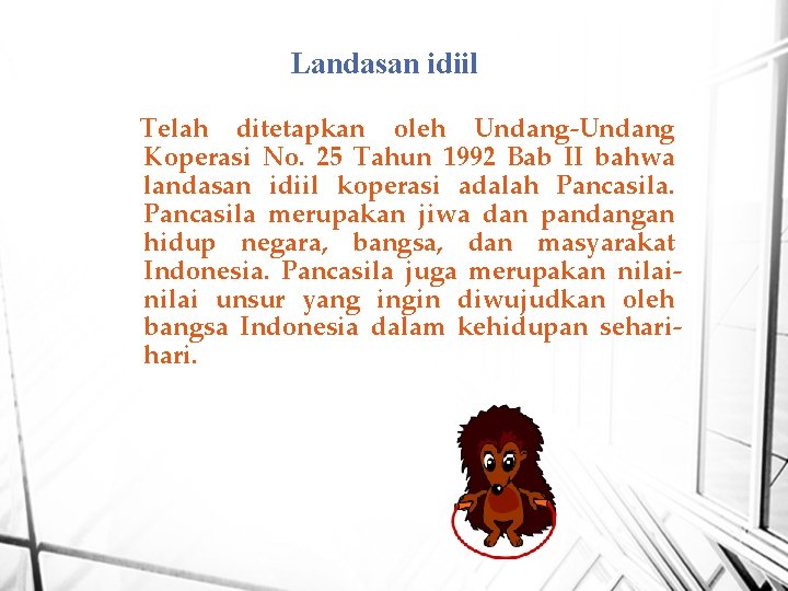 Landasan idiil Telah ditetapkan oleh Undang-Undang Koperasi No. 25 Tahun 1992 Bab II bahwa