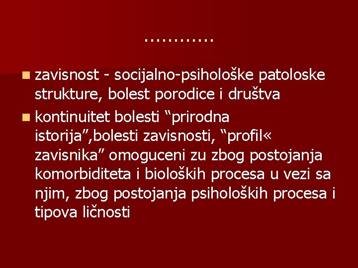 ………… n zavisnost - socijalno-psihološke patoloske strukture, bolest porodice i društva n kontinuitet bolesti