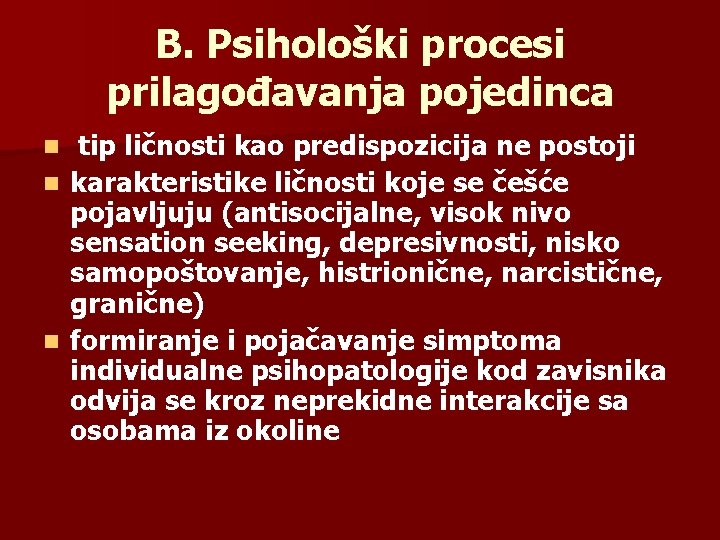 B. Psihološki procesi prilagođavanja pojedinca tip ličnosti kao predispozicija ne postoji n karakteristike ličnosti