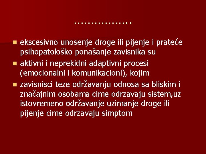 ……………. . ekscesivno unosenje droge ili pijenje i prateće psihopatološko ponašanje zavisnika su n