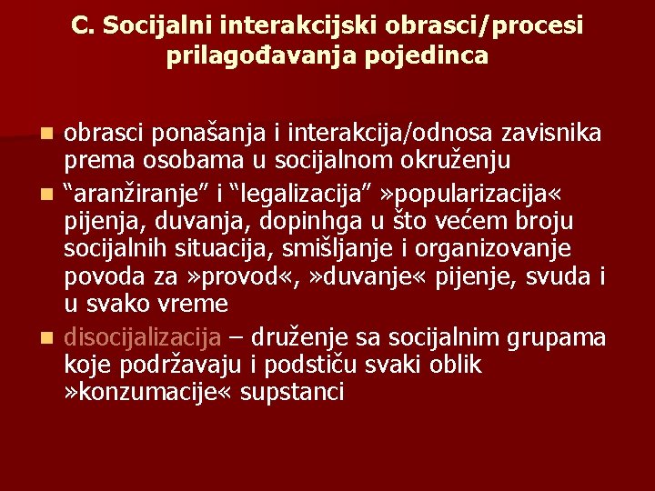 C. Socijalni interakcijski obrasci/procesi prilagođavanja pojedinca obrasci ponašanja i interakcija/odnosa zavisnika prema osobama u