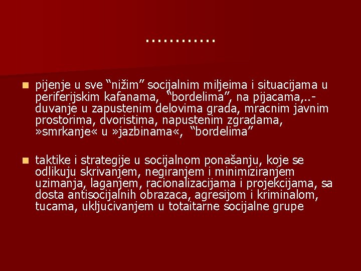 ………… n pijenje u sve “nižim” socijalnim miljeima i situacijama u periferijskim kafanama, “bordelima”,