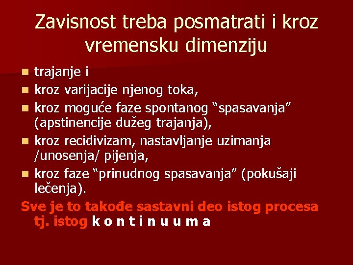 Zavisnost treba posmatrati i kroz vremensku dimenziju trajanje i n kroz varijacije njenog toka,