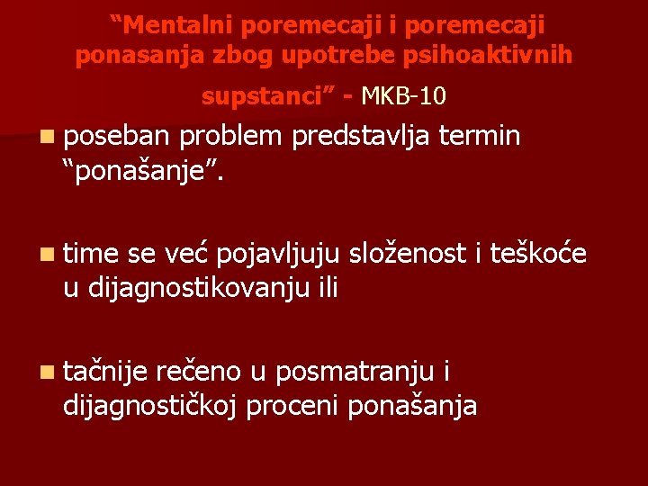 “Mentalni poremecaji ponasanja zbog upotrebe psihoaktivnih supstanci” - MKB-10 n poseban problem predstavlja termin