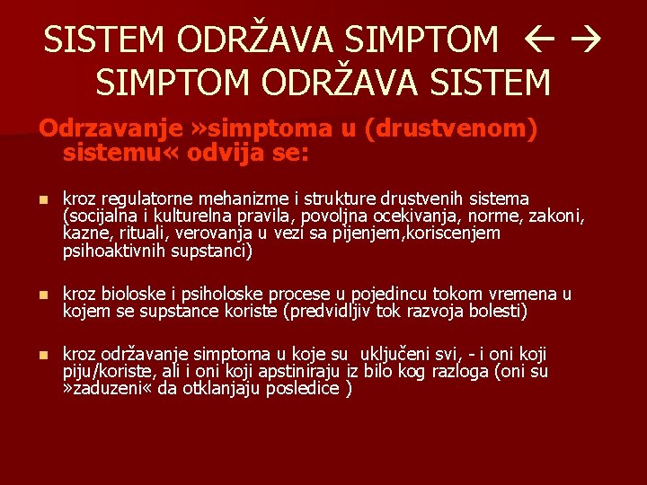 SISTEM ODRŽAVA SIMPTOM ODRŽAVA SISTEM Odrzavanje » simptoma u (drustvenom) sistemu « odvija se: