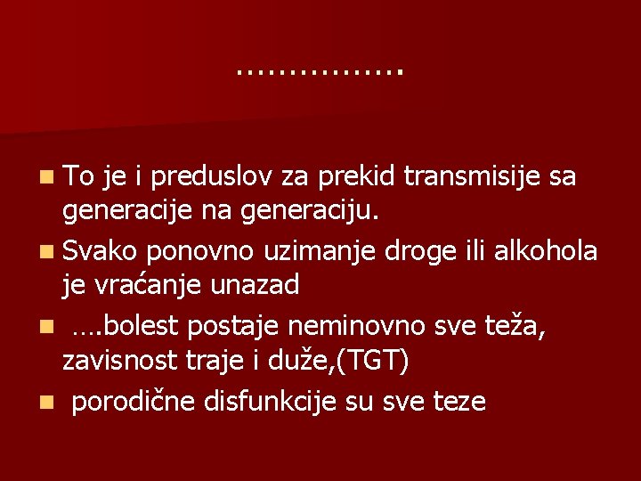 ……………. n To je i preduslov za prekid transmisije sa generacije na generaciju. n