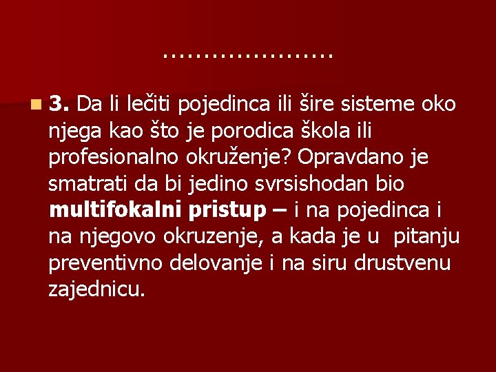 ………………… n 3. Da li lečiti pojedinca ili šire sisteme oko njega kao što