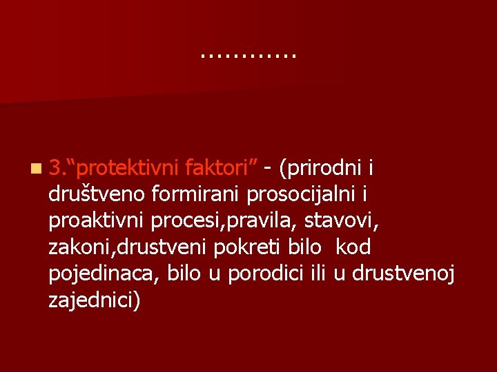 ………… n 3. “protektivni faktori” - (prirodni i društveno formirani prosocijalni i proaktivni procesi,