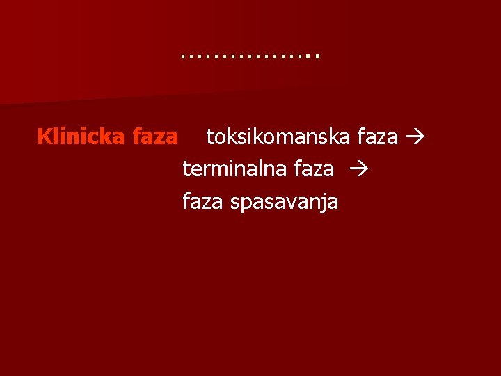 ……………. . Klinicka faza toksikomanska faza terminalna faza spasavanja 