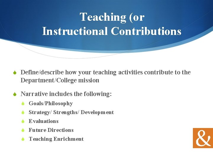 Teaching (or Instructional Contributions S Define/describe how your teaching activities contribute to the Department/College