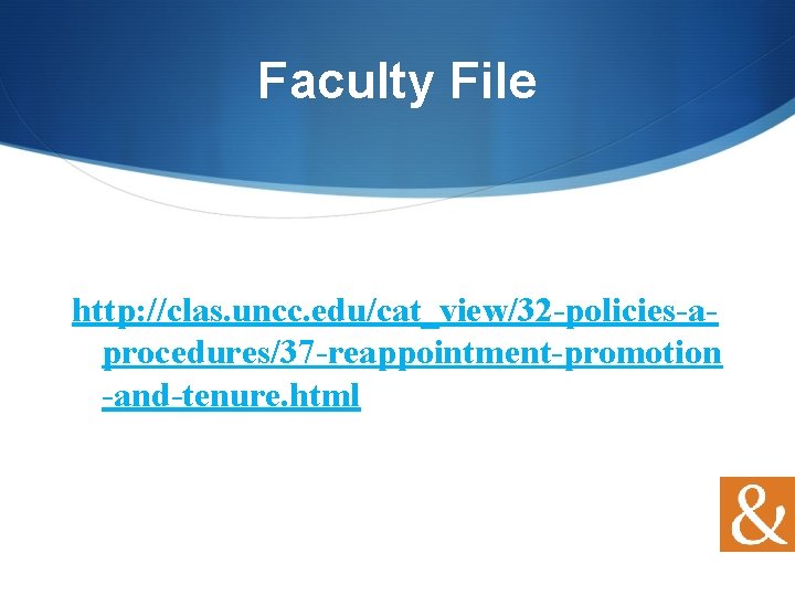 Faculty File http: //clas. uncc. edu/cat_view/32 -policies-aprocedures/37 -reappointment-promotion -and-tenure. html 