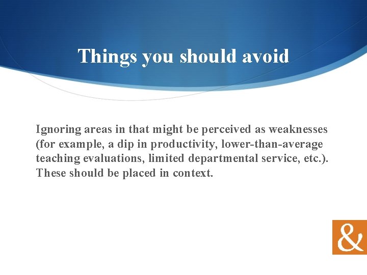 Things you should avoid Ignoring areas in that might be perceived as weaknesses (for