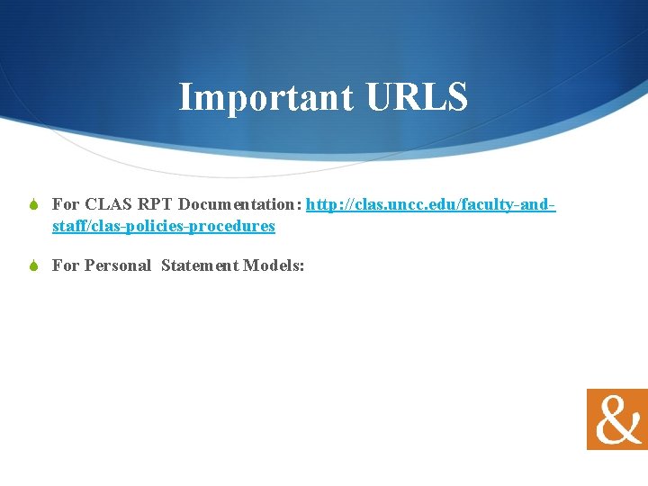 Important URLS S For CLAS RPT Documentation: http: //clas. uncc. edu/faculty-and- staff/clas-policies-procedures S For
