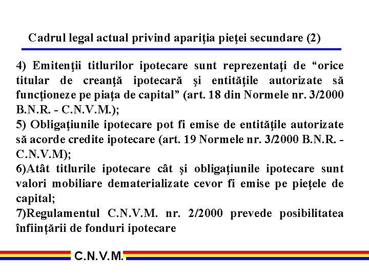 Cadrul legal actual privind apariţia pieţei secundare (2) 4) Emitenţii titlurilor ipotecare sunt reprezentaţi