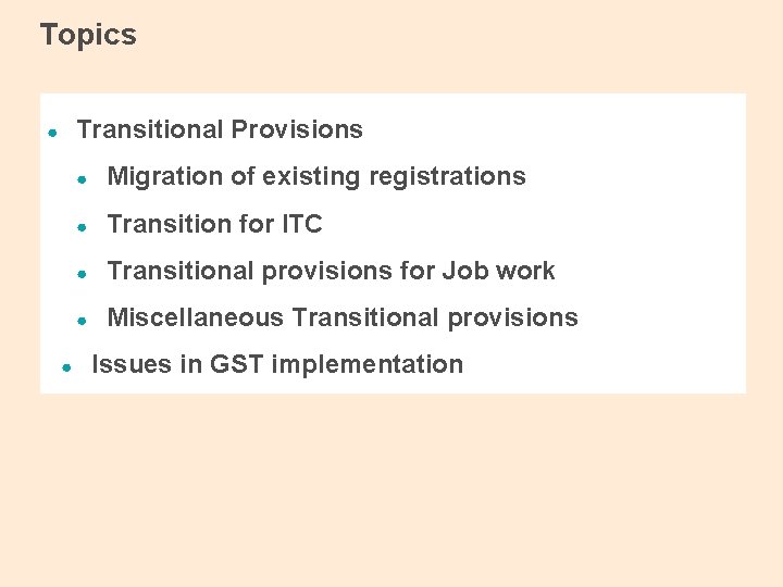 Topics Transitional Provisions ● ● ● Migration of existing registrations ● Transition for ITC