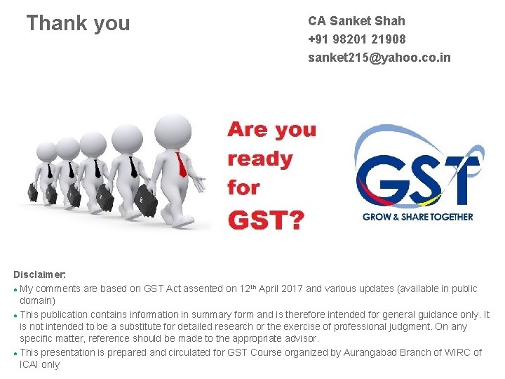 Thank you CA Sanket Shah +91 98201 21908 sanket 215@yahoo. co. in Disclaimer: ●