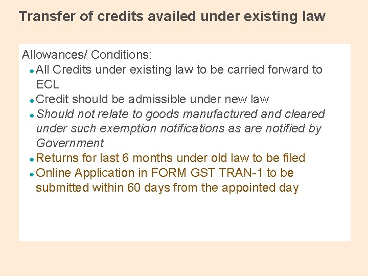 Transfer of credits availed under existing law Allowances/ Conditions: ● All Credits under existing