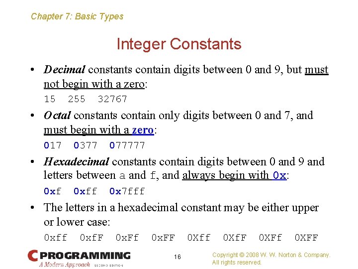 Chapter 7: Basic Types Integer Constants • Decimal constants contain digits between 0 and