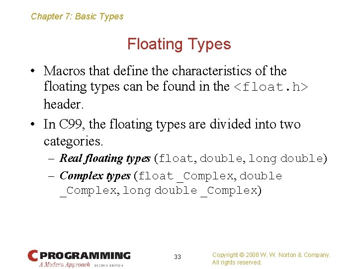 Chapter 7: Basic Types Floating Types • Macros that define the characteristics of the