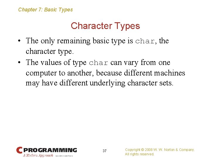 Chapter 7: Basic Types Character Types • The only remaining basic type is char,