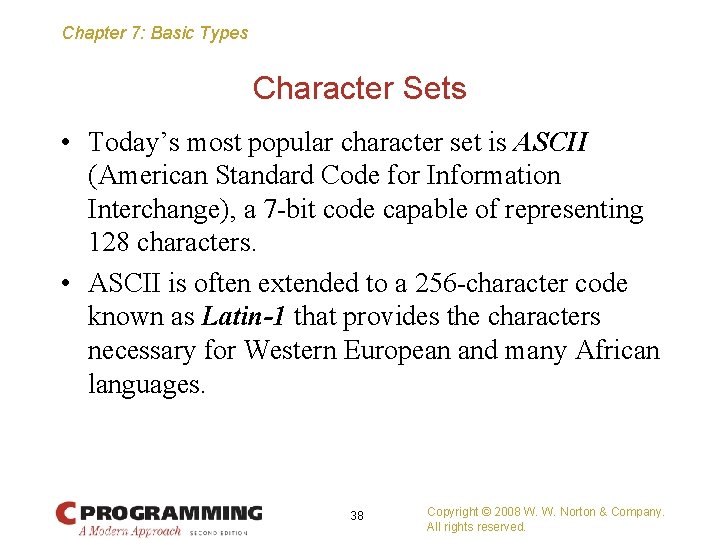 Chapter 7: Basic Types Character Sets • Today’s most popular character set is ASCII