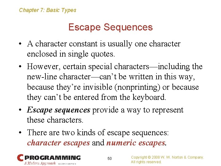 Chapter 7: Basic Types Escape Sequences • A character constant is usually one character