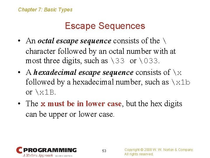 Chapter 7: Basic Types Escape Sequences • An octal escape sequence consists of the