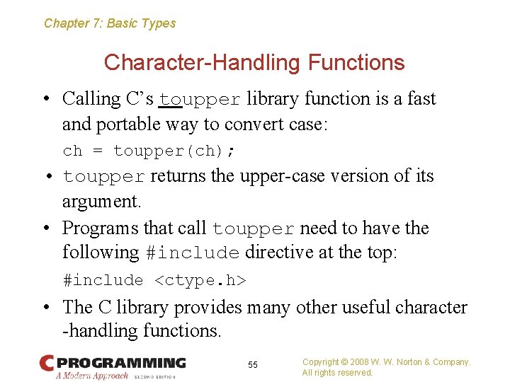 Chapter 7: Basic Types Character-Handling Functions • Calling C’s toupper library function is a