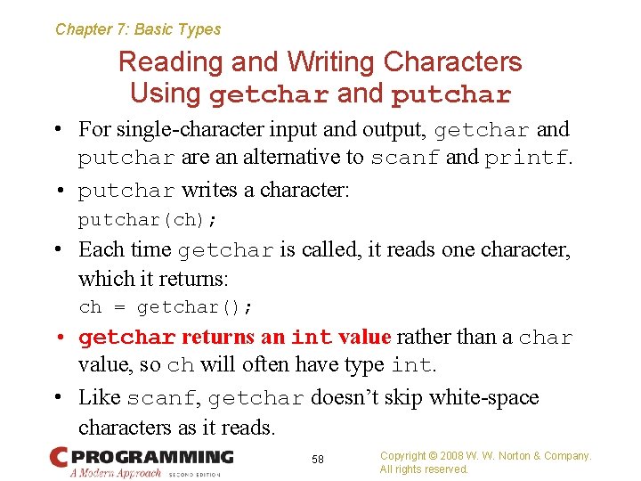 Chapter 7: Basic Types Reading and Writing Characters Using getchar and putchar • For