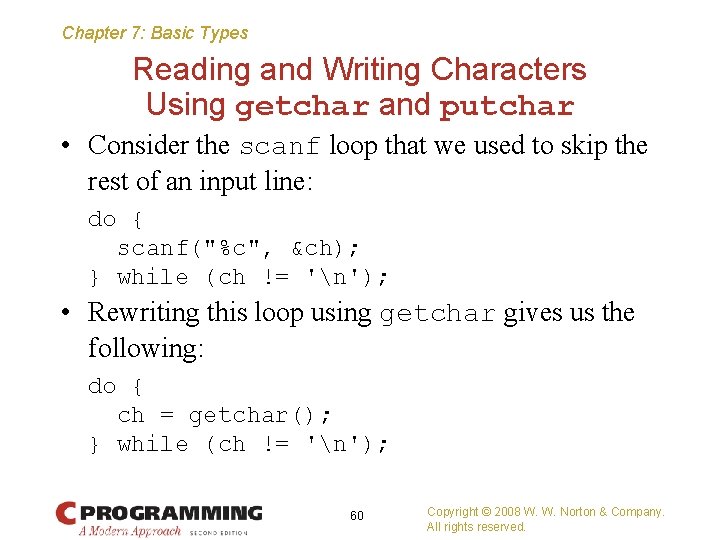 Chapter 7: Basic Types Reading and Writing Characters Using getchar and putchar • Consider