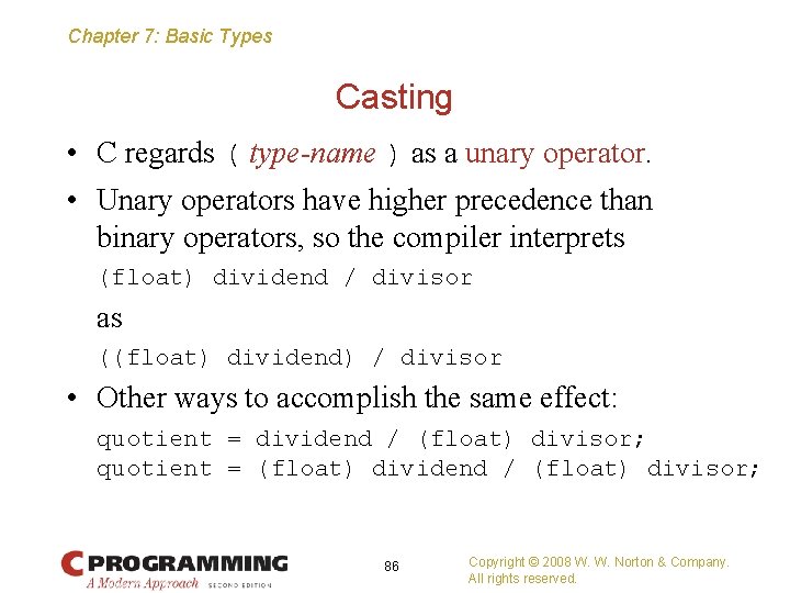 Chapter 7: Basic Types Casting • C regards ( type-name ) as a unary