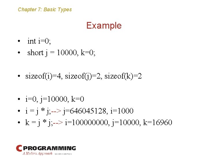 Chapter 7: Basic Types Example • int i=0; • short j = 10000, k=0;