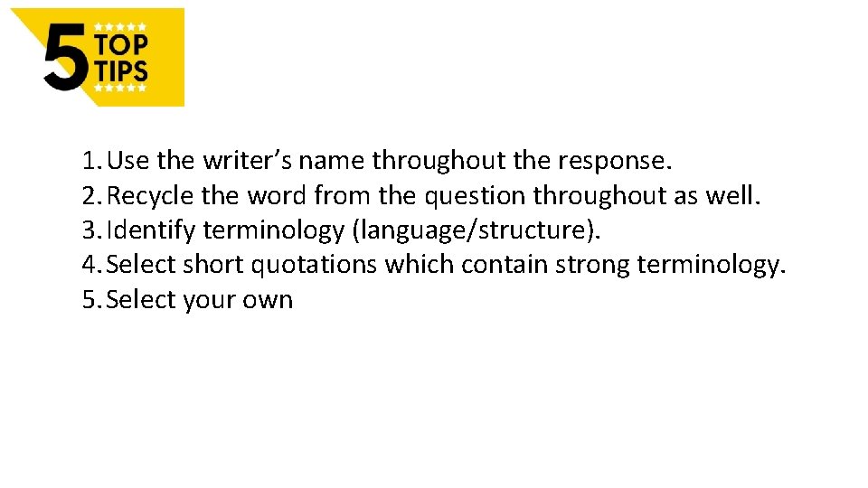 1. Use the writer’s name throughout the response. 2. Recycle the word from the