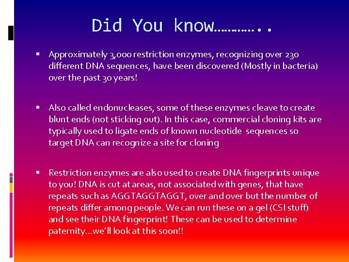 Did You know…………. . Approximately 3, 000 restriction enzymes, recognizing over 230 different DNA